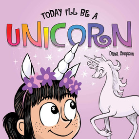 Today I'll Be a Unicorn by Dana Simpson, 9781449489991