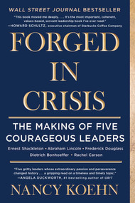 Forged in Crisis (The Making of Five Courageous Leaders) by Nancy Koehn, 9781501174452