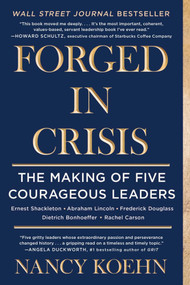 Forged in Crisis (The Making of Five Courageous Leaders) by Nancy Koehn, 9781501174452