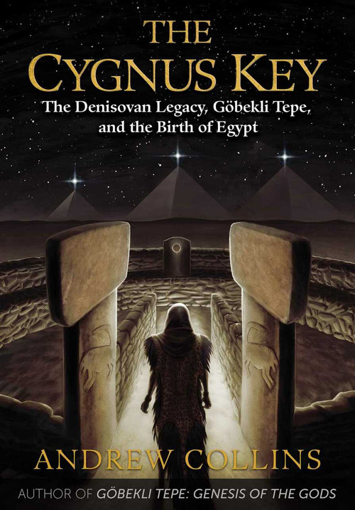 The Cygnus Key (The Denisovan Legacy, Göbekli Tepe, and the Birth of Egypt) by Andrew Collins, 9781591432999