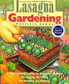 Lasagna Gardening (A New Layering System for Bountiful Gardens: No Digging, No Tilling, No Weeding,No Kidding!) by Patricia Lanza, 9780875969626