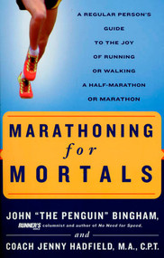 Marathoning for Mortals (A Regular Person's Guide to the Joy of Running or Walking a Half-Marathon or Marathon) by John Bingham, Jenny Hadfield, 9781579547820