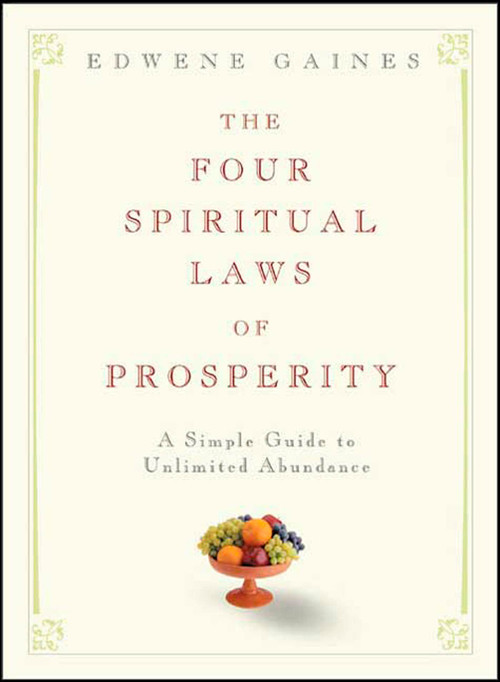 The Four Spiritual Laws of Prosperity (A Simple Guide to Unlimited Abundance) by Edwene Gaines, 9781594861956