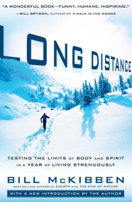 Long Distance (Testing the Limits of Body and Spirit in a Year of Living Strenuously) by Bill McKibben, 9781605291246