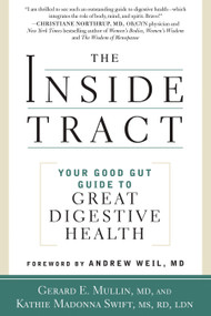 The Inside Tract (Your Good Gut Guide to Great Digestive Health) by Gerard E. Mullin, Kathie Madonna Swift, MS, RDN, LDN, Andrew Weil, M.D., 9781605292649