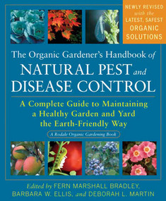 The Organic Gardener's Handbook of Natural Pest and Disease Control (A Complete Guide to Maintaining a Healthy Garden and Yard the Earth-Friendly Way) by Fern Marshall Bradley, Barbara W. Ellis, Deborah L. Martin, 9781605296777