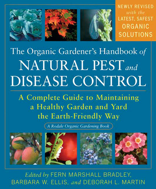 The Organic Gardener's Handbook of Natural Pest and Disease Control (A Complete Guide to Maintaining a Healthy Garden and Yard the Earth-Friendly Way) by Fern Marshall Bradley, Barbara W. Ellis, Deborah L. Martin, 9781605296777