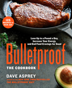 Bulletproof: The Cookbook (Lose Up to a Pound a Day, Increase Your Energy, and End Food Cravings for Good) by Dave Asprey, 9781623366032