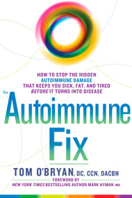 The Autoimmune Fix (How to Stop the Hidden Autoimmune Damage That Keeps You Sick, Fat, and Tired Before It Turns Into Disease) by Tom O'Bryan, Mark Hyman, MD, 9781623367008