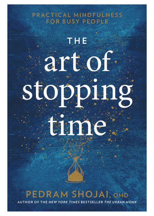 The Art of Stopping Time (Practical Mindfulness for Busy People) by Pedram Shojai, 9781623369095
