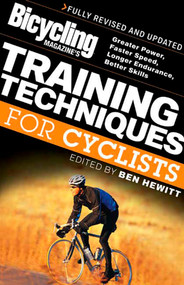 Bicycling Magazine's Training Techniques for Cyclists (Greater Power, Faster Speed, Longer Endurance, Better Skills) by Ben Hewitt, Editors of Bicycling Magazine, 9781594860522