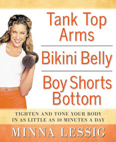Tank Top Arms, Bikini Belly, Boy Shorts Bottom (Tighten and Tone Your Body in as Little as 10 Minutes a Day) by Minna Lessig, 9781594865626
