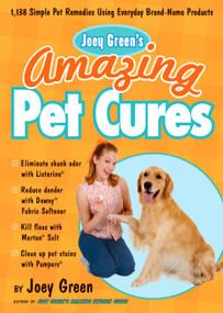 Joey Green's Amazing Pet Cures (1,138 Simple Pet Remedies Using Everyday Brand-Name Products) by Joey Green, 9781605291284