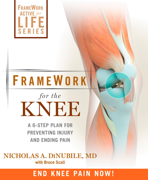 FrameWork for the Knee (A 6-Step Plan for Preventing Injury and Ending Pain) by Nicholas A. Dinubile, Bruce Scali, 9781605295930