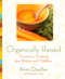 Organically Raised (Conscious Cooking for Babies and Toddlers: A Cookbook) by Anni Daulter, Shante Lanay, 9781605296432