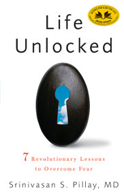 Life Unlocked (7 Revolutionary Lessons to Overcome Fear) by Srinivasan S. Pillay, M.D., 9781609611460