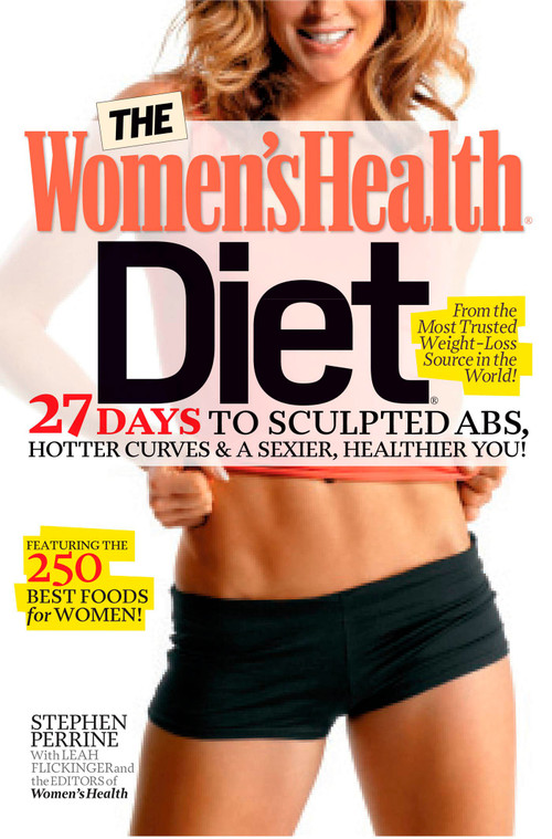 The Women's Health Diet (27 Days to Sculpted Abs, Hotter Curves & a Sexier, Healthier You!) by Stephen Perrine, Leah Flickinger, Editors of Women's Health Maga, 9781609619923