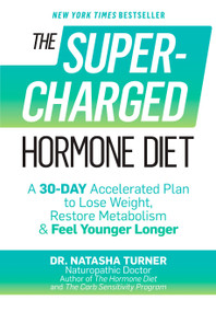 The Supercharged Hormone Diet (A 30-Day Accelerated Plan to Lose Weight, Restore Metabolism & Feel Younger Longer) by Natasha Turner, 9781623365097