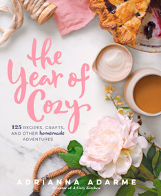 The Year of Cozy (125 Recipes, Crafts, and Other Homemade Adventures) by Adrianna Adarme, 9781623365103