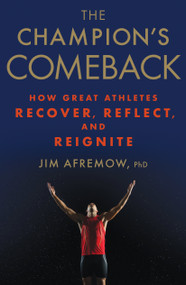 The Champion's Comeback (How Great Athletes Recover, Reflect, and Re-Ignite) by Jim Afremow, 9781623366797