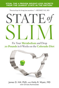 State of Slim (Fix Your Metabolism and Drop 20 Pounds in 8 Weeks on the Colorado Diet) by James O. Hill, Holly R. Wyatt, M.D., Christie Aschwanden, 9781623367640