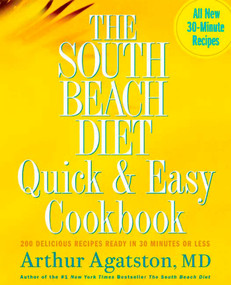 The South Beach Diet Quick and Easy Cookbook (200 Delicious Recipes Ready in 30 Minutes or Less) by Arthur Agatston, 9781594862922