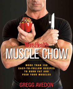Men's Health Muscle Chow (More Than 150 Easy-to-Follow Recipes to Burn Fat and Feed Your Muscles : A Cookbook) by Gregg Avedon, Editors of Men's Health Magazi, 9781594865480