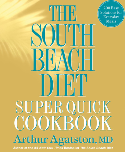 The South Beach Diet Super Quick Cookbook (200 Easy Solutions for Everyday Meals) by Arthur Agatston, Ben Fink, 9781605293332