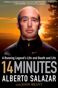 14 Minutes (A Running Legend's Life and Death and Life) by Alberto Salazar, John Brant, 9781609613143