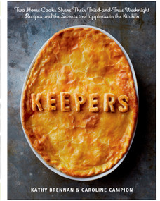Keepers (Two Home Cooks Share Their Tried-and-True Weeknight Recipes and the Secrets to Happiness in the Kitchen: A Cookbook) by Kathy Brennan, Caroline Campion, 9781609613549