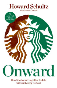 Onward (How Starbucks Fought for Its Life without Losing Its Soul) by Howard Schultz, Joanne Gordon, 9781609613822