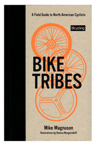 Bike Tribes (A Field Guide to North American Cyclists) by Mike Magnuson, Danica Novgorodoff, 9781609617431