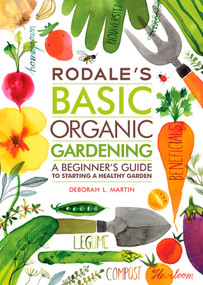 Rodale's Basic Organic Gardening (A Beginner's Guide to Starting a Healthy Garden) by Deborah L. Martin, 9781609619831