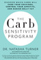 The Carb Sensitivity Program (Discover Which Carbs Will Curb Your Cravings, Control Your Appetite, and Banish Belly Fat) by Natasha Turner, 9781623360290