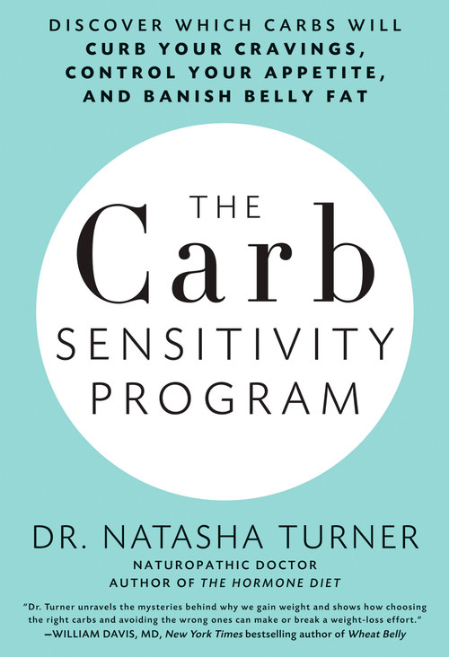 The Carb Sensitivity Program (Discover Which Carbs Will Curb Your Cravings, Control Your Appetite, and Banish Belly Fat) by Natasha Turner, 9781623360290