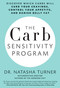 The Carb Sensitivity Program (Discover Which Carbs Will Curb Your Cravings, Control Your Appetite, and Banish Belly Fat) by Natasha Turner, 9781623360290
