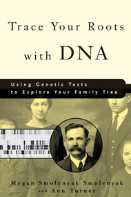 Trace Your Roots with DNA (Using Genetic Tests to Explore Your Family Tree) by Megan Smolenyak Smolenyak, Ann Turner, 9781594860065