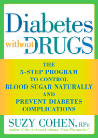 Diabetes without Drugs (The 5-Step Program to Control Blood Sugar Naturally and Prevent Diabetes Complications) by Suzy Cohen, 9781605296753