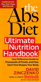 The Abs Diet Ultimate Nutrition Handbook (Your Reference Guide to Thousands of Foods, and How Each One Shapes Your Body) by David Zinczenko, Ted Spiker, 9781605296944