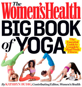 The Women's Health Big Book of Yoga (The Essential Guide to Complete Mind/Body Fitness) by Kathryn Budig, Editors of Women's Health Maga, 9781609618391
