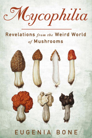 Mycophilia (Revelations from the Weird World of Mushrooms) - 9781609619879 by Eugenia Bone, 9781609619879