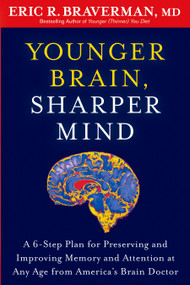 Younger Brain, Sharper Mind (A 6-Step Plan for Preserving and Improving Memory and Attention at Any Age from America's Brain Doctor) by Eric R. Braverman, 9781609619886