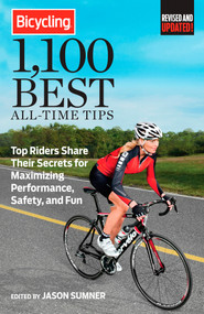 Bicycling 1,100 Best All-Time Tips (Top Riders Share Their Secrets for Maximizing Performance, Safety, and Fun) by Jason Sumner, Editors of Bicycling Magazine, 9781623360122