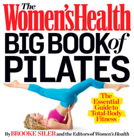 The Women's Health Big Book of Pilates (The Essential Guide to Total Body Fitness) by Brooke Siler, Editors of Women's Health Maga, 9781623360924
