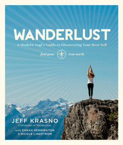 Wanderlust (A Modern Yogi's Guide to Discovering Your Best Self) by Jeff Krasno, Sarah Herrington, Nicole Lindstrom, 9781623363505