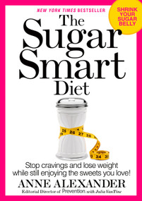 The Sugar Smart Diet (Stop Cravings and Lose Weight While Still Enjoying the Sweets You Love!) - 9781623364311 by Anne Alexander, Julia VanTine, Delos M. Cosgrove, M.D., 9781623364311
