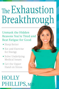 The Exhaustion Breakthrough (Unmask the Hidden Reasons You're Tired and Beat Fatigue for Good) by Holly Phillips, 9781623365059