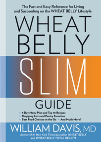 Wheat Belly Slim Guide (The Fast and Easy Reference for Living and Succeeding on the Wheat Belly Lifestyle) by William Davis, 9781623368548