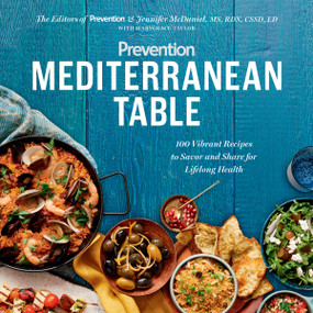 Prevention Mediterranean Table (100 Vibrant Recipes to Savor and Share for Lifelong Health: A Cookbook) by Editors Of Prevention Magazine, Jennifer Mcdaniel, Marygrace Taylor, 9781635650228