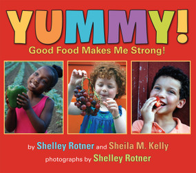 Yummy! (Good Food Makes Me Strong!) - 9780823439966 by Shelley Rotner, Sheila M. Kelly, 9780823439966